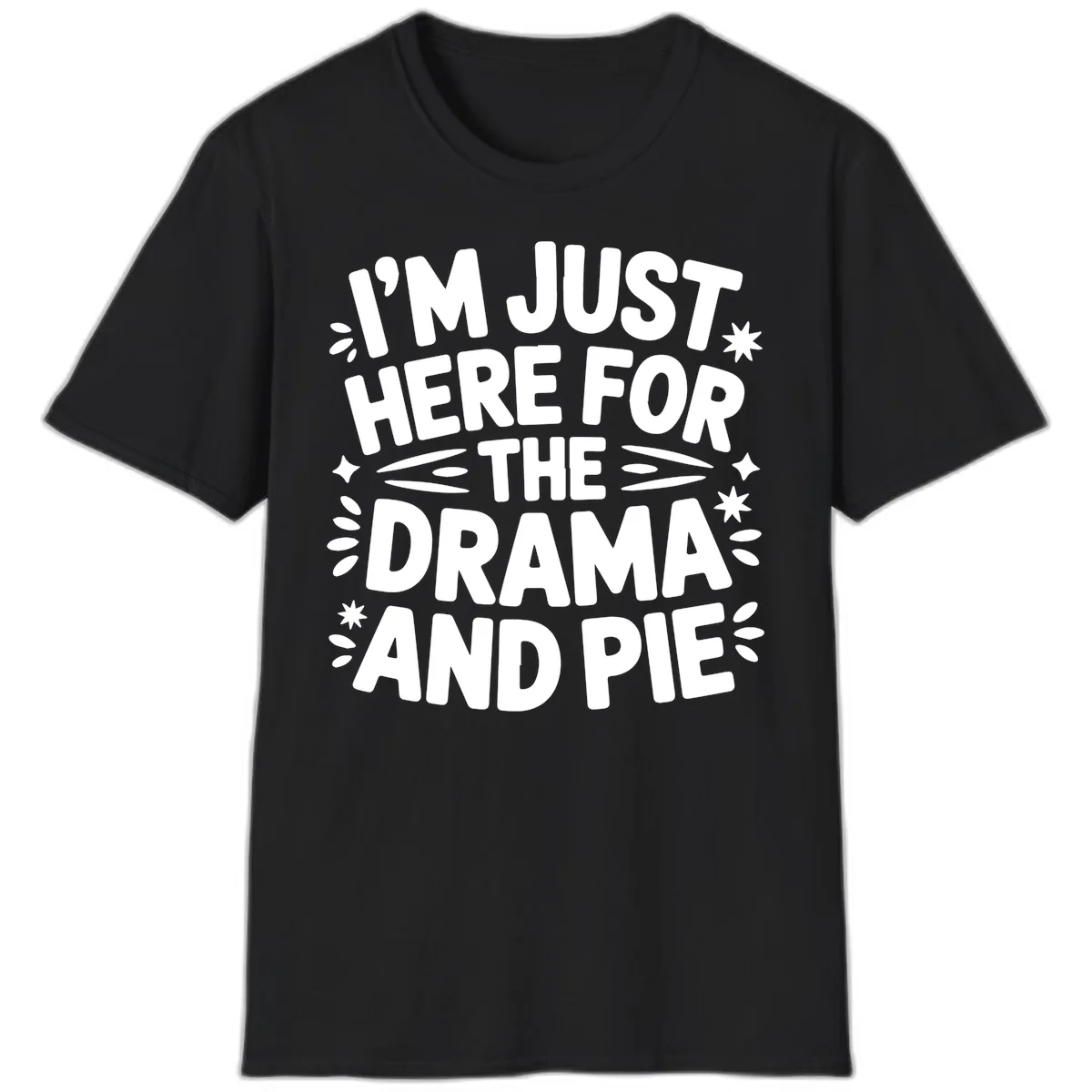I'm Just Here For The Drama And Pie T-Shirt in Black